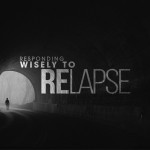 Responding wisely to relapse